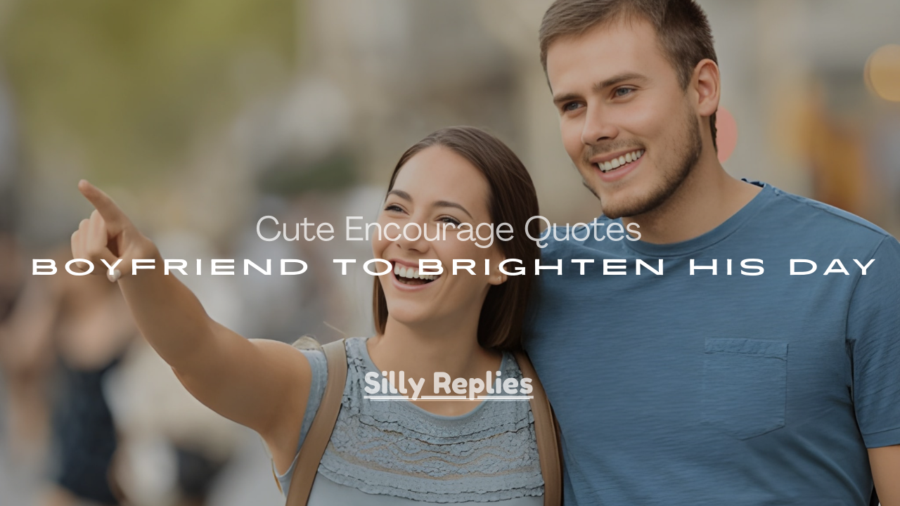 Quotes for Boyfriend to Brighten His Day