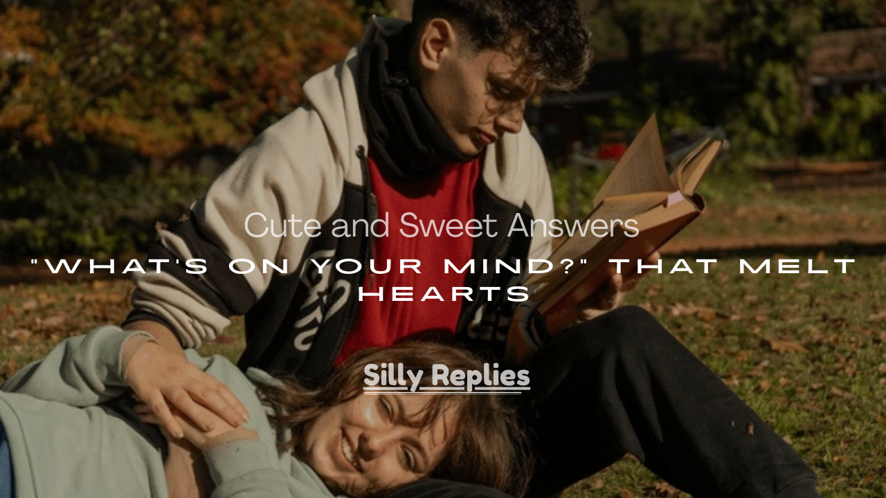 Sweet Answers to “What’s on Your Mind?” That Melt Hearts