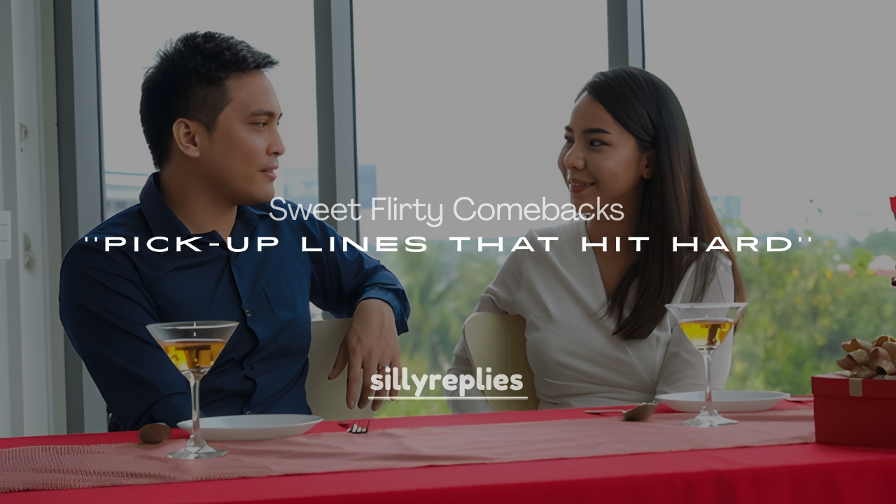 250+ Savage Yet Sweet Flirty Comebacks to Pick-Up Lines That Hit Hard