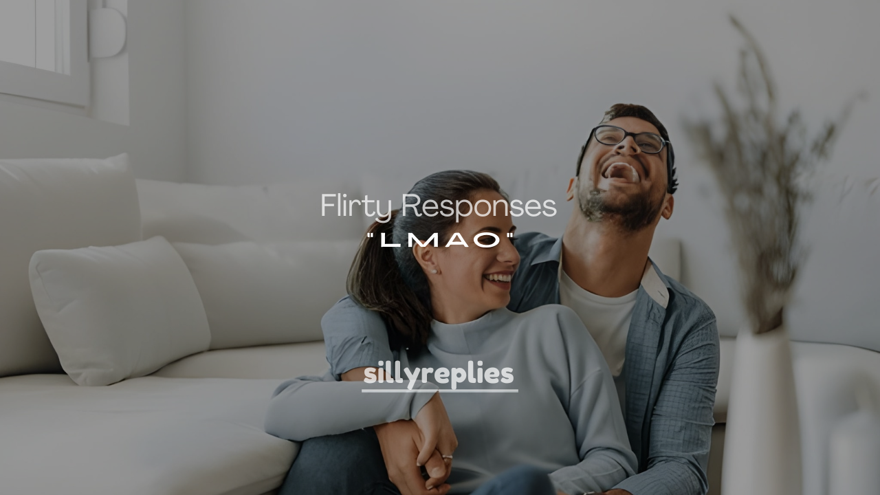 250+ Witty and Flirty Responses to “LMAO”