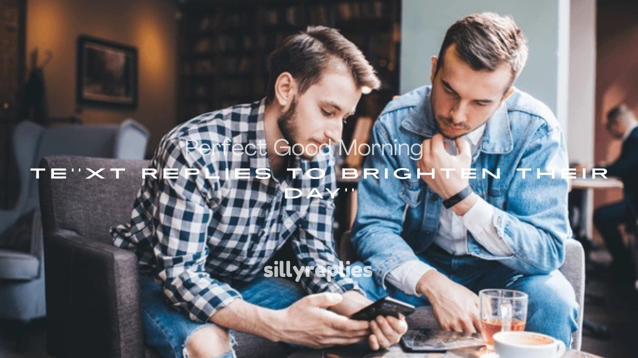 250+ Perfect Good Morning Text Replies to Brighten Their Day