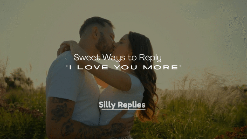 250+ Sweet Ways to Reply to “I Love You More”