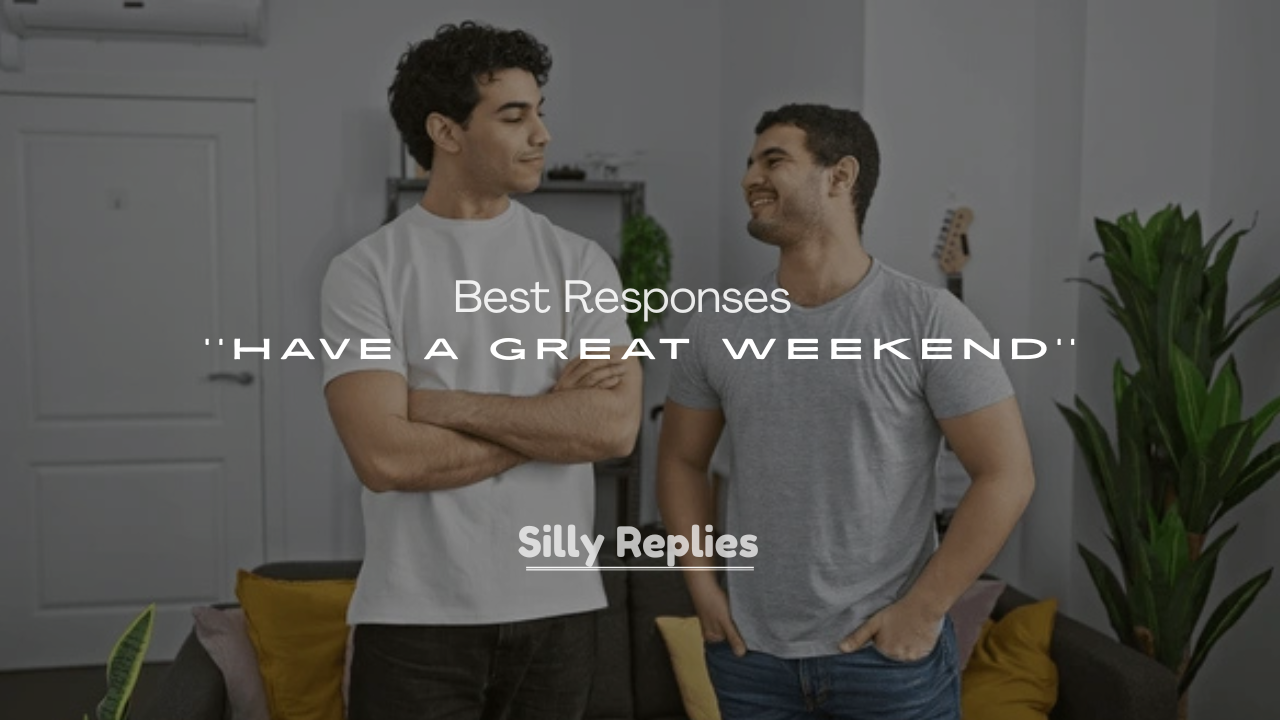 250+ Best Responses to Have a Great Weekend