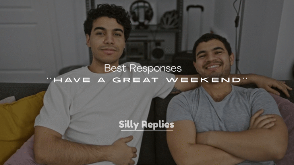 250+ Best Responses to Have a Great Weekend