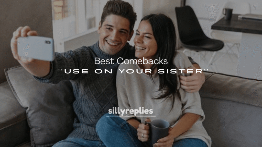 250+ Best Comebacks to Use on Your Sister