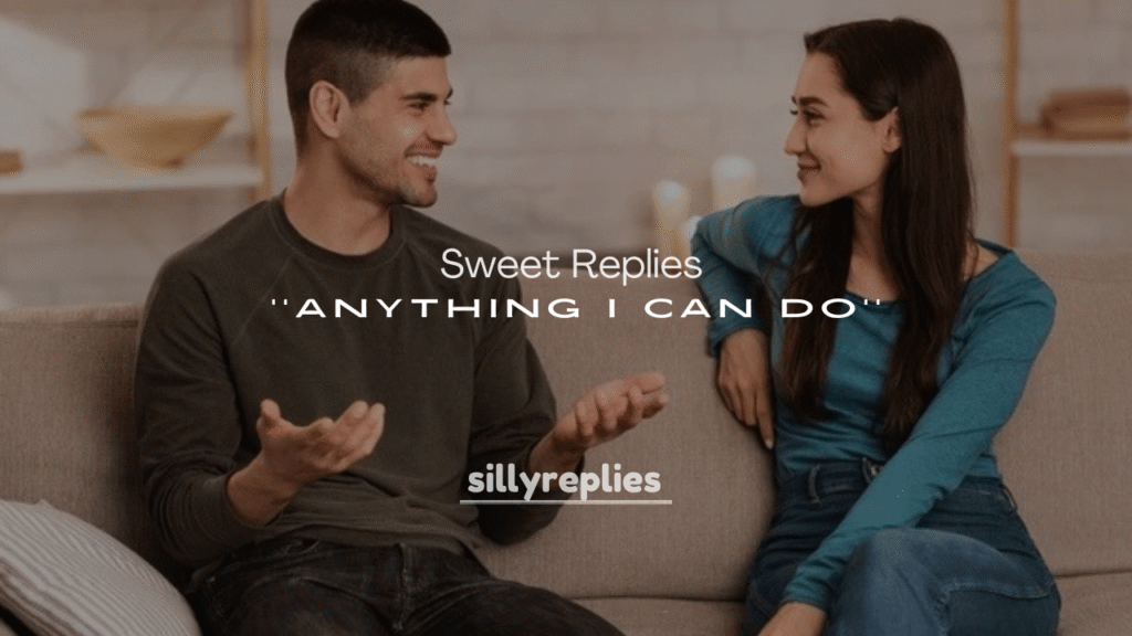 250+ Sweet Replies to Is There Anything I Can Do