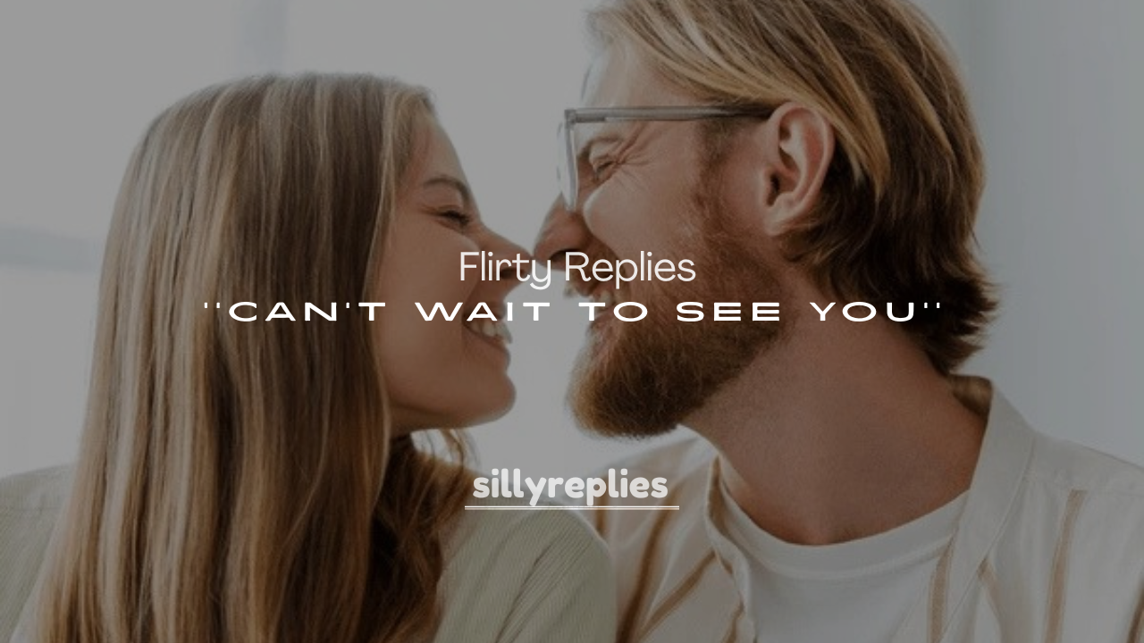 250+ Flirty Replies to Can’t Wait to See You