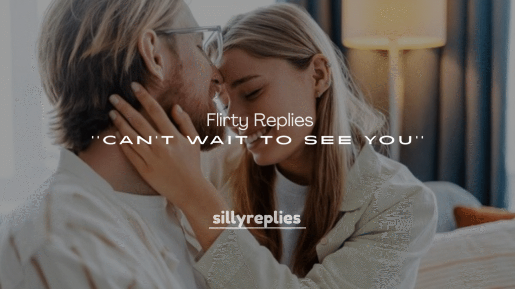 250+ Flirty Replies to “Can’t Wait to See You”