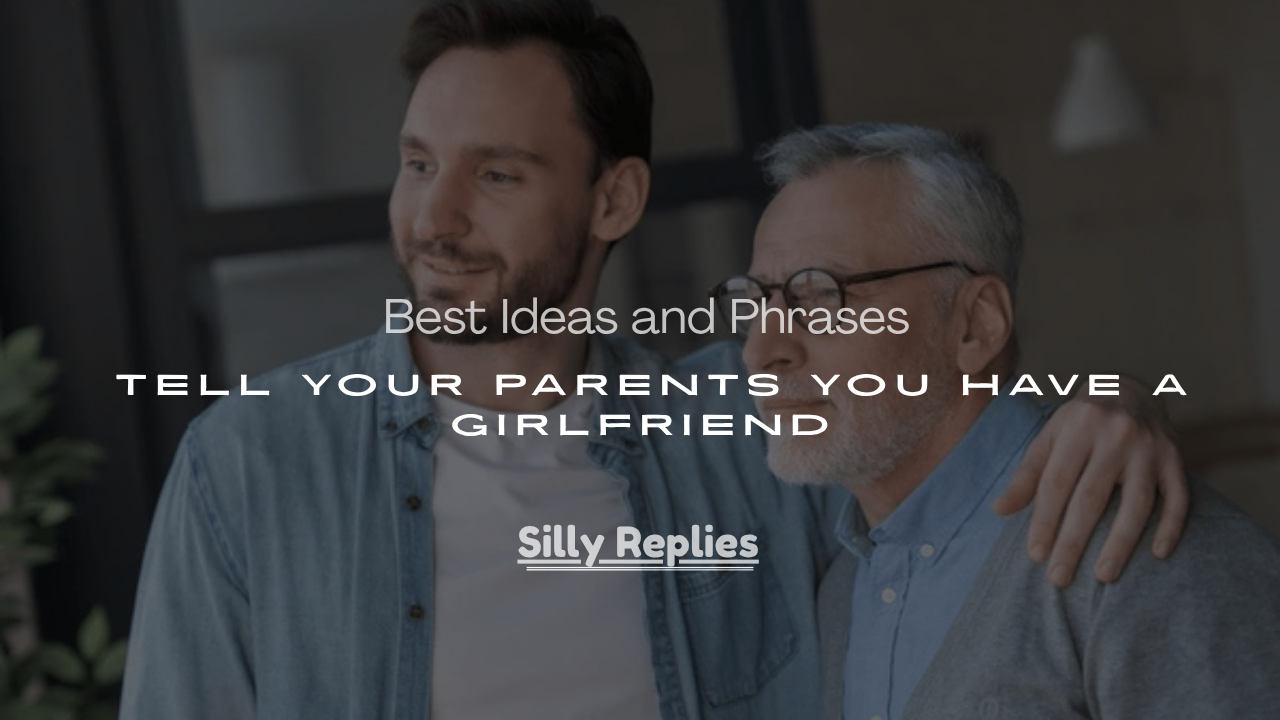 Phrases to Tell Your Parents You Have a Girlfriend