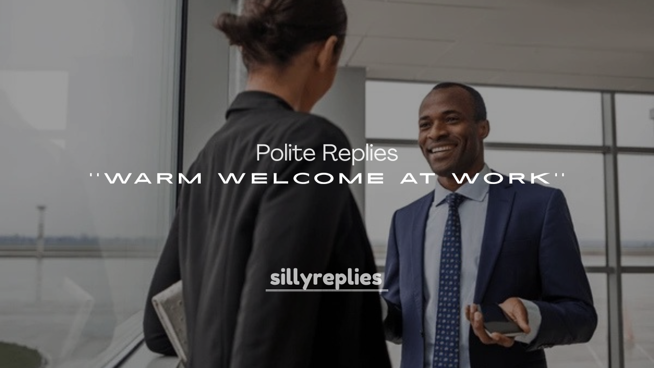 250+ Polite Replies to a Warm Welcome at Work