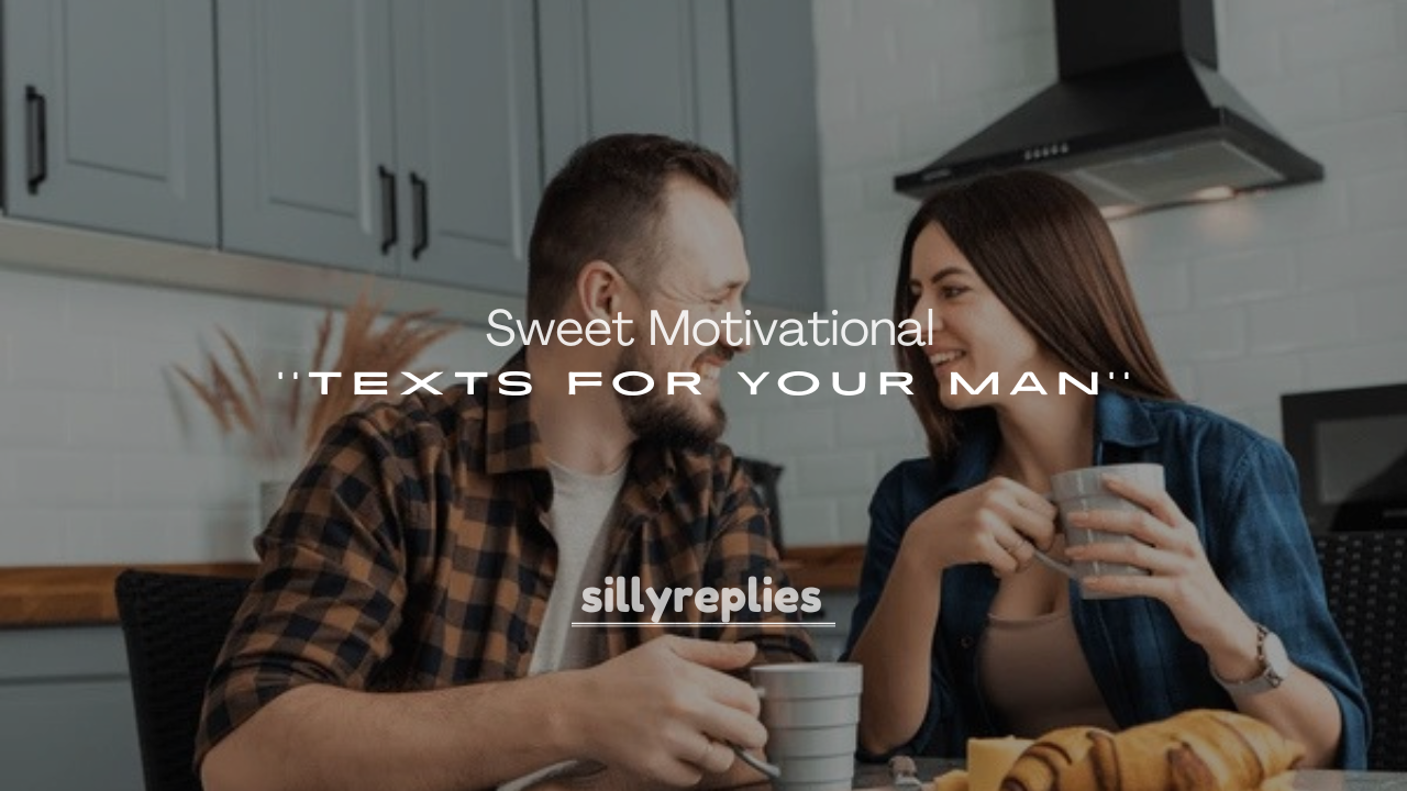 250+ Sweet Motivational Texts for Your Man