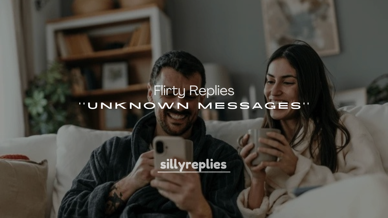 250+ Flirty Replies to Unknown Messages