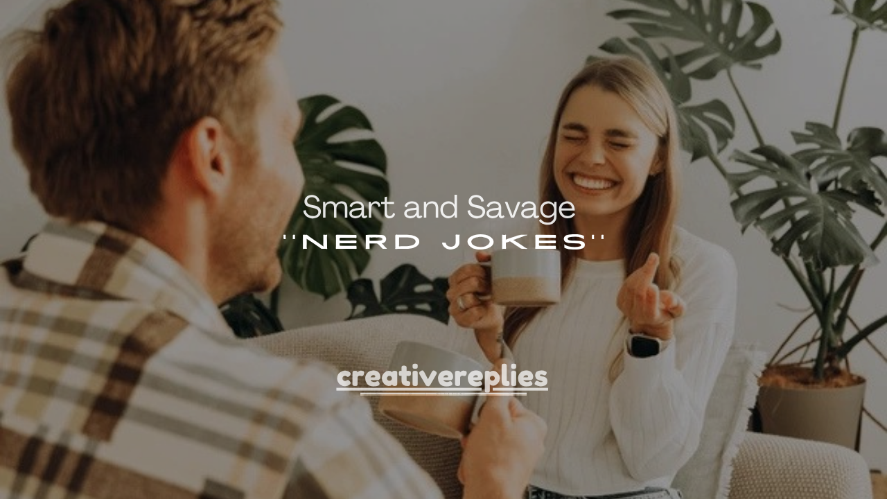 250+ Smart and Savage Nerd Jokes