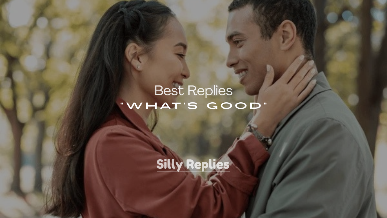 250+ Best Replies to “What’s Good” Text