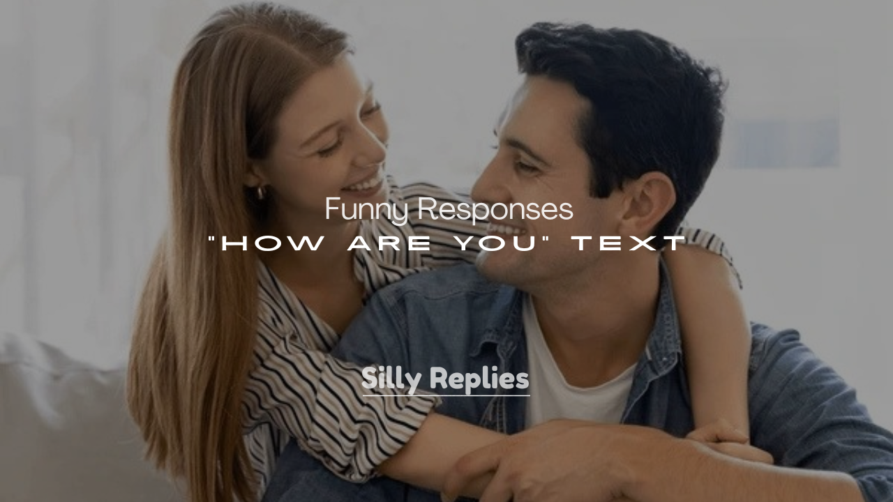 250+ Funny Responses to “How Are You” Text