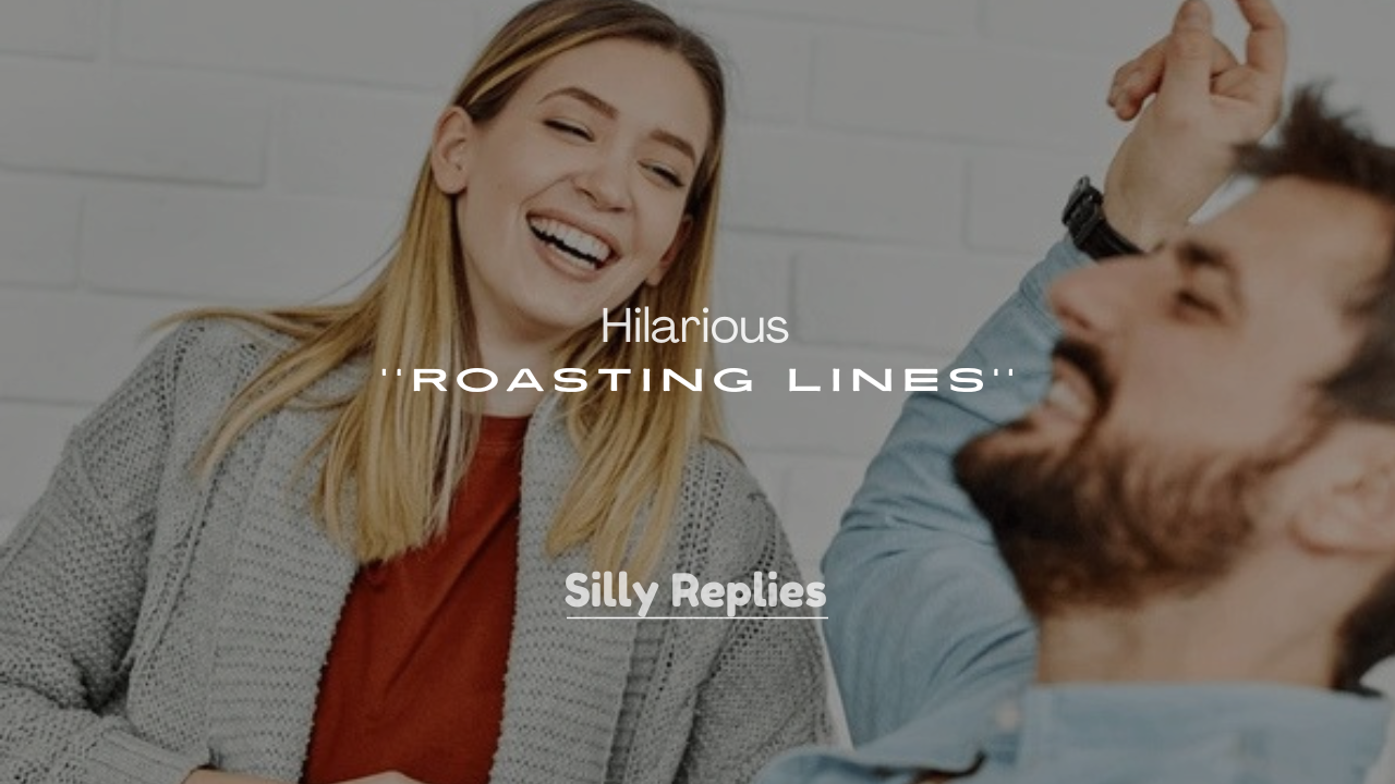 250+ Hilarious Roasting Lines