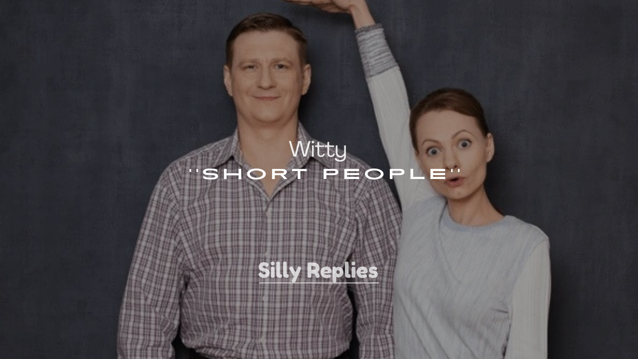 250+ Witty Short People Comebacks