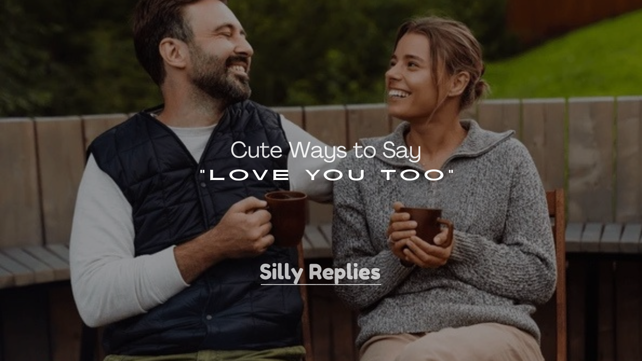 250+ Cute Ways to Say “Love You Too”