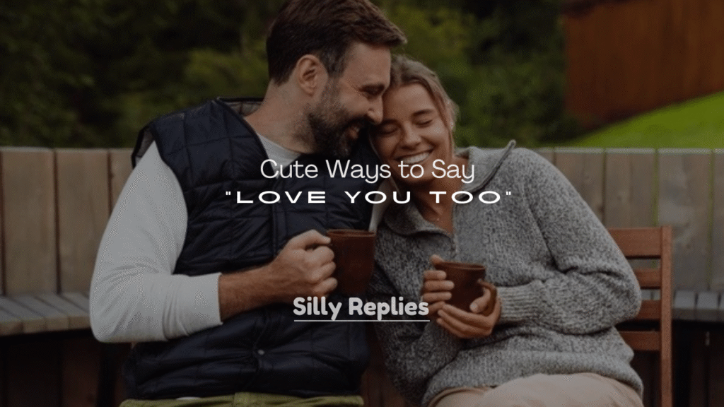 250+ Cute Ways to Say “Love You Too”
