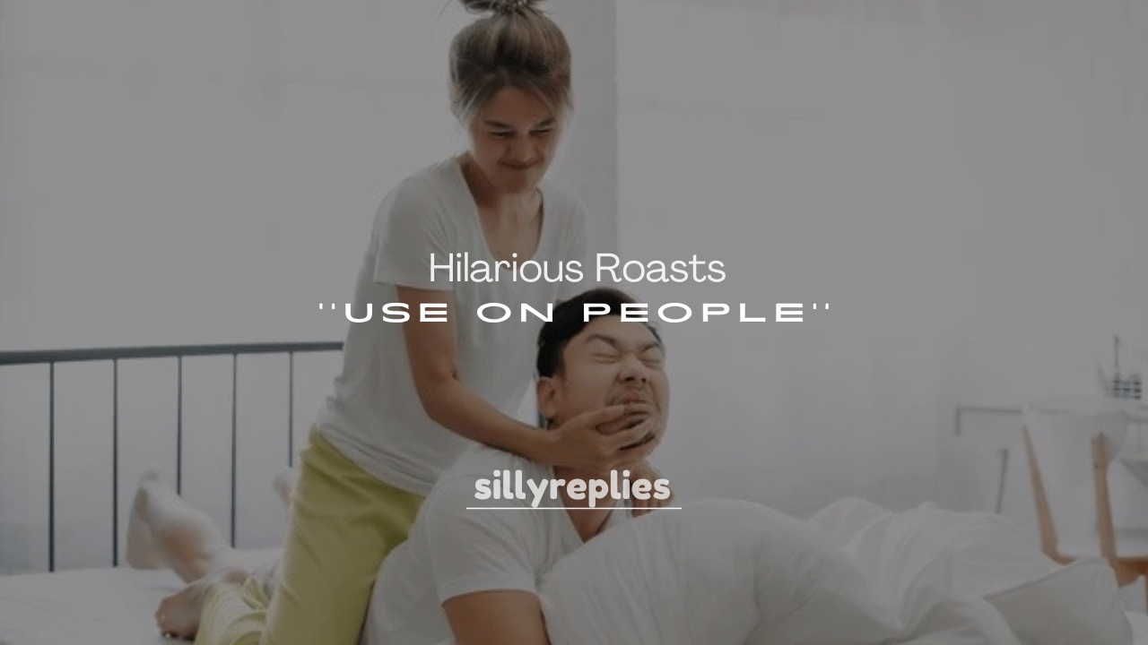 250+ Hilarious Roasts to Use on People