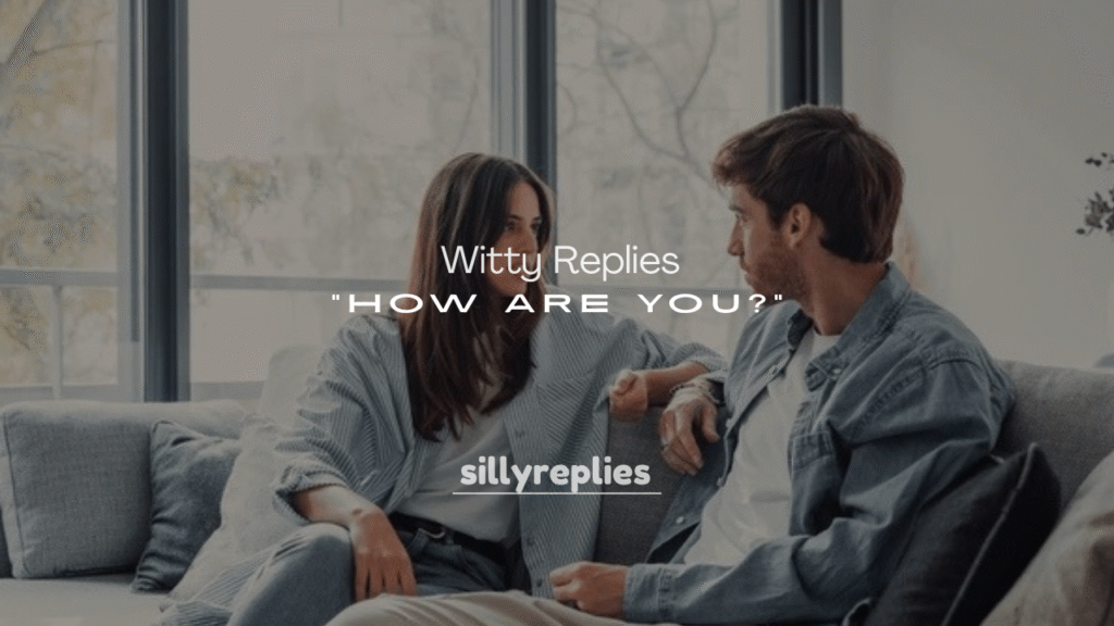 250+ Witty Replies to How Are You