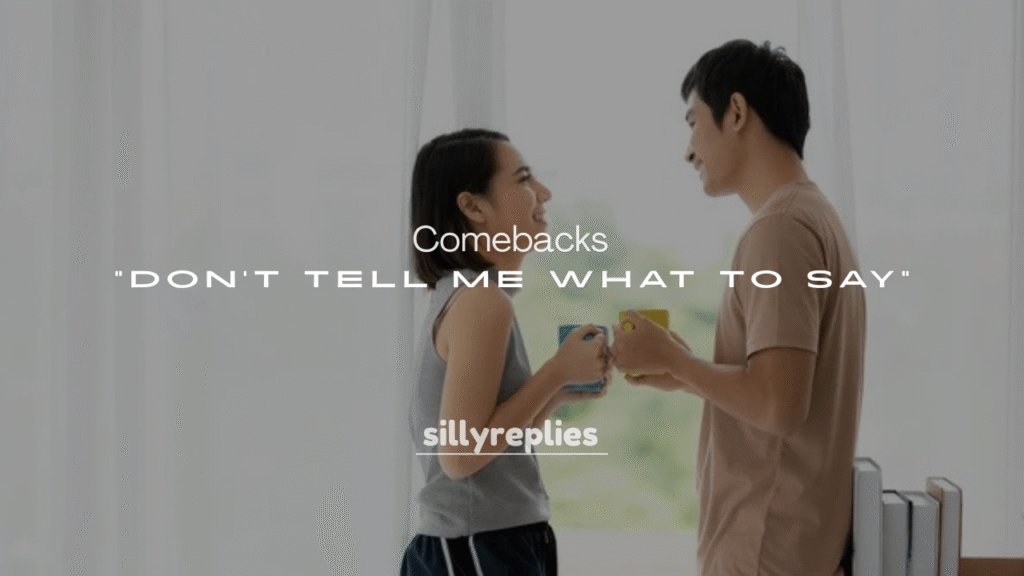 250+ Comebacks to “Don’t Tell Me What to Say”