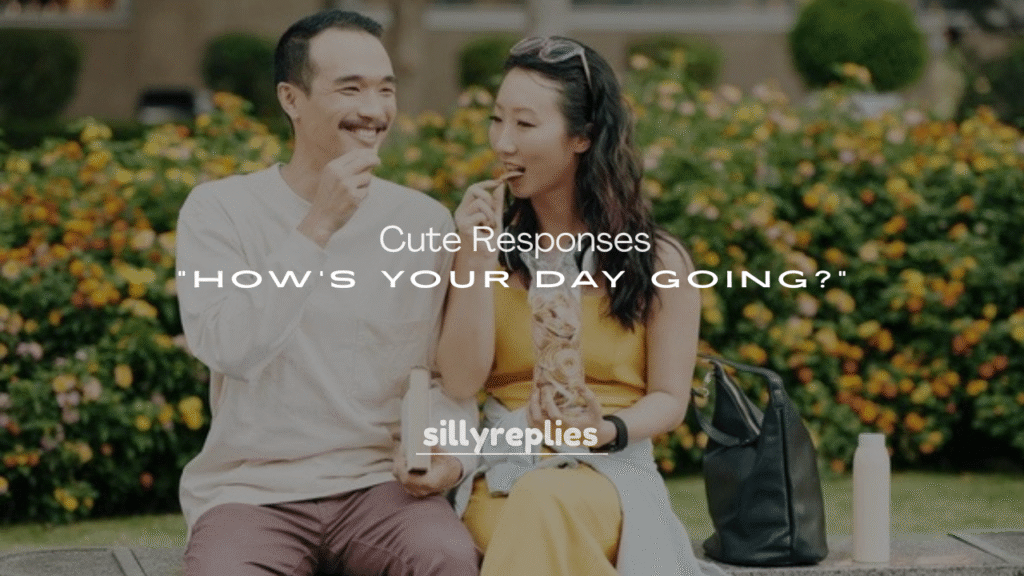 250+ Cute Responses to How’s Your Day Going?