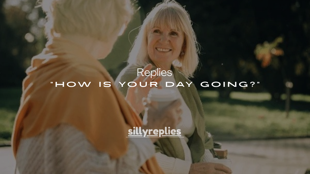 180+ Best Replies to “How Is Your Day Going?” (Funny, Polite & Flirty)