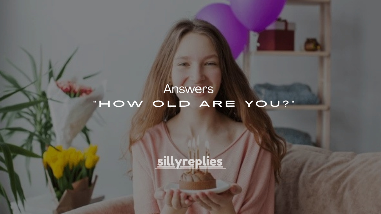 101 Smart Answers to “How Old Are You?”