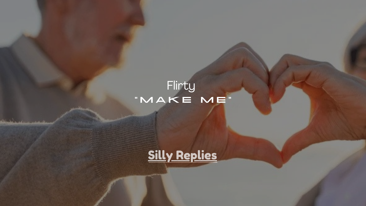 135 Flirty Things to Say When She Says “Make Me”