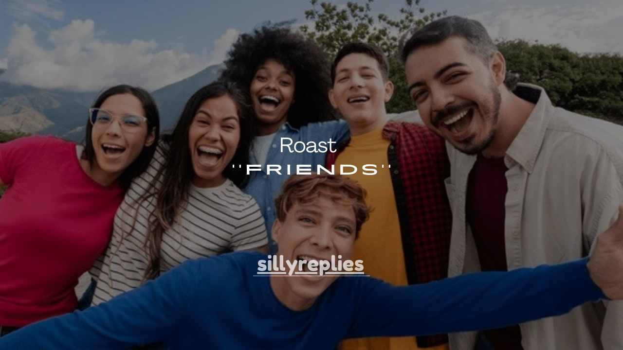 160+ Savage Roast Lines for Friends