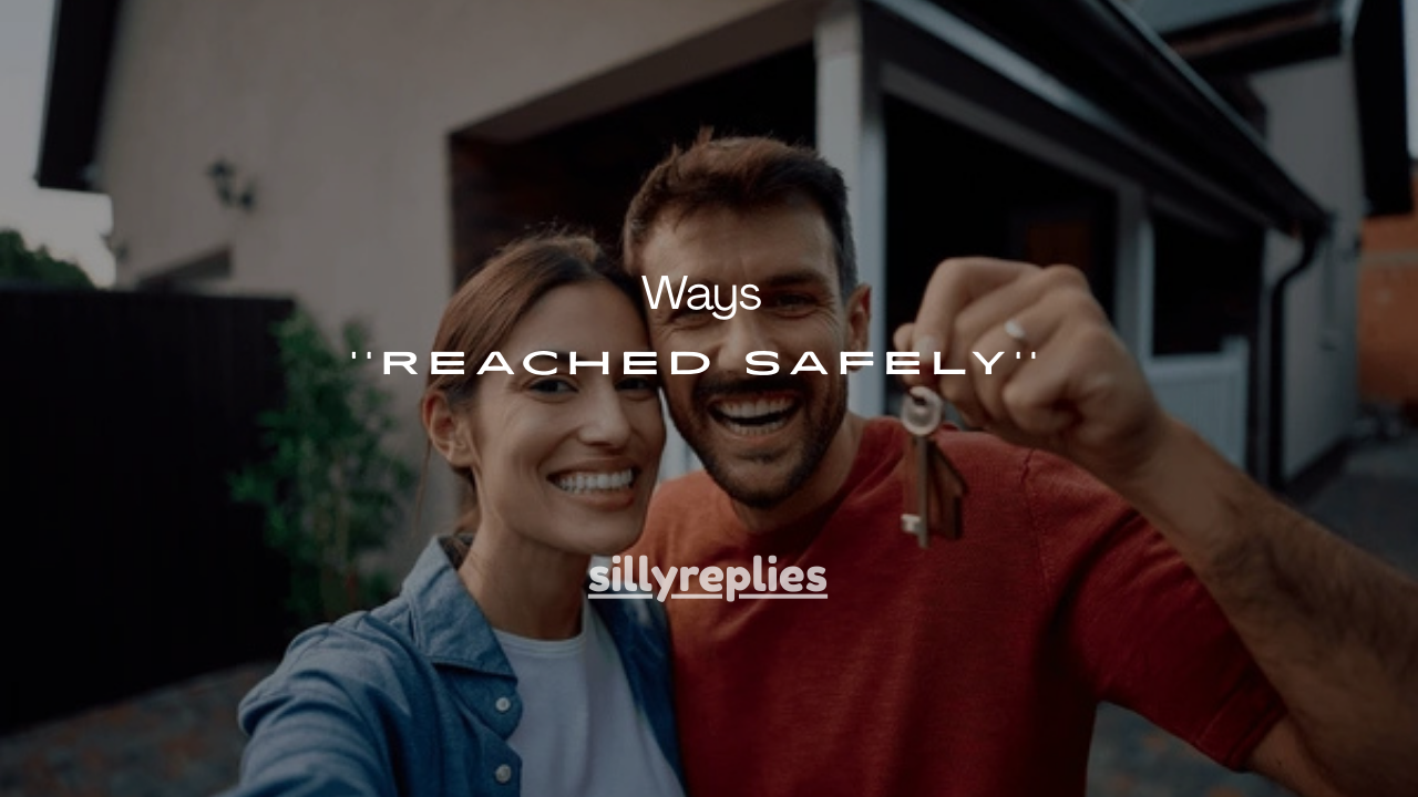 25 Thoughtful Ways to Ask Someone If They Reached Safely