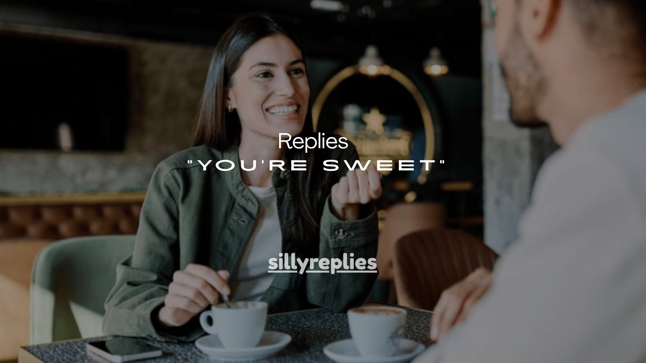 140+ Cute Replies When a Guy Says “You’re Sweet”