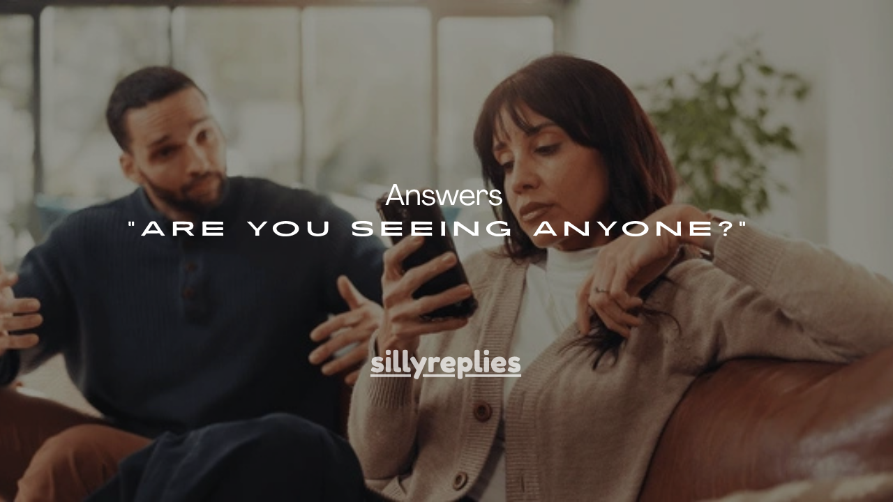 21+Clear Answers to “Are You Seeing Anyone?”