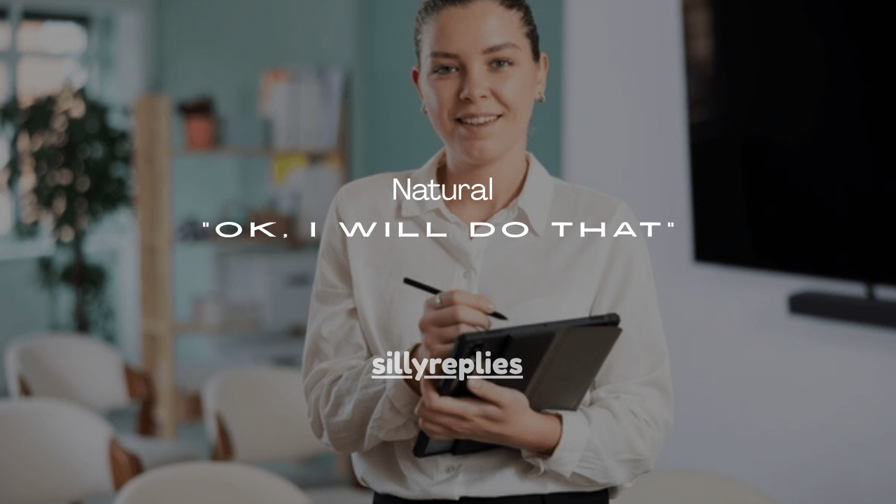 75+ Professional & Natural Ways to Say “OK, I Will Do That”