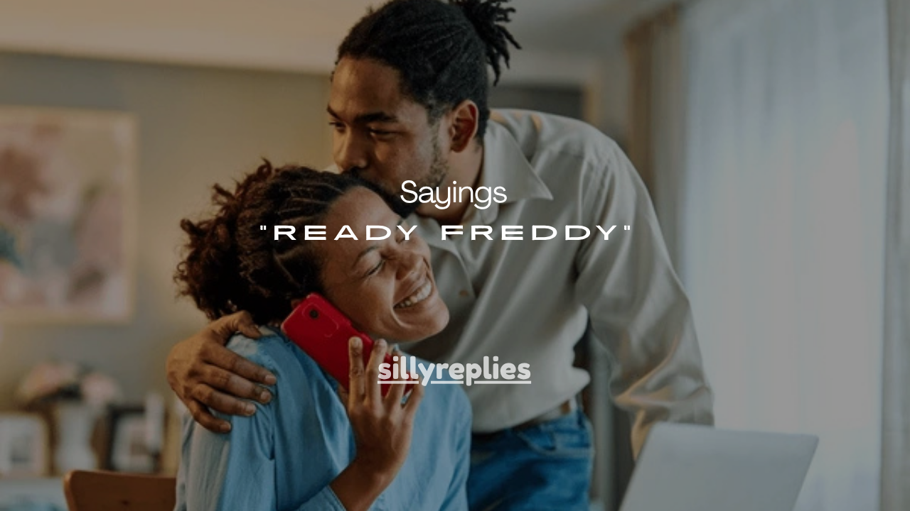 120+“Ready Freddy” Sayings, Meaning, Origin & Funny Variations Explained