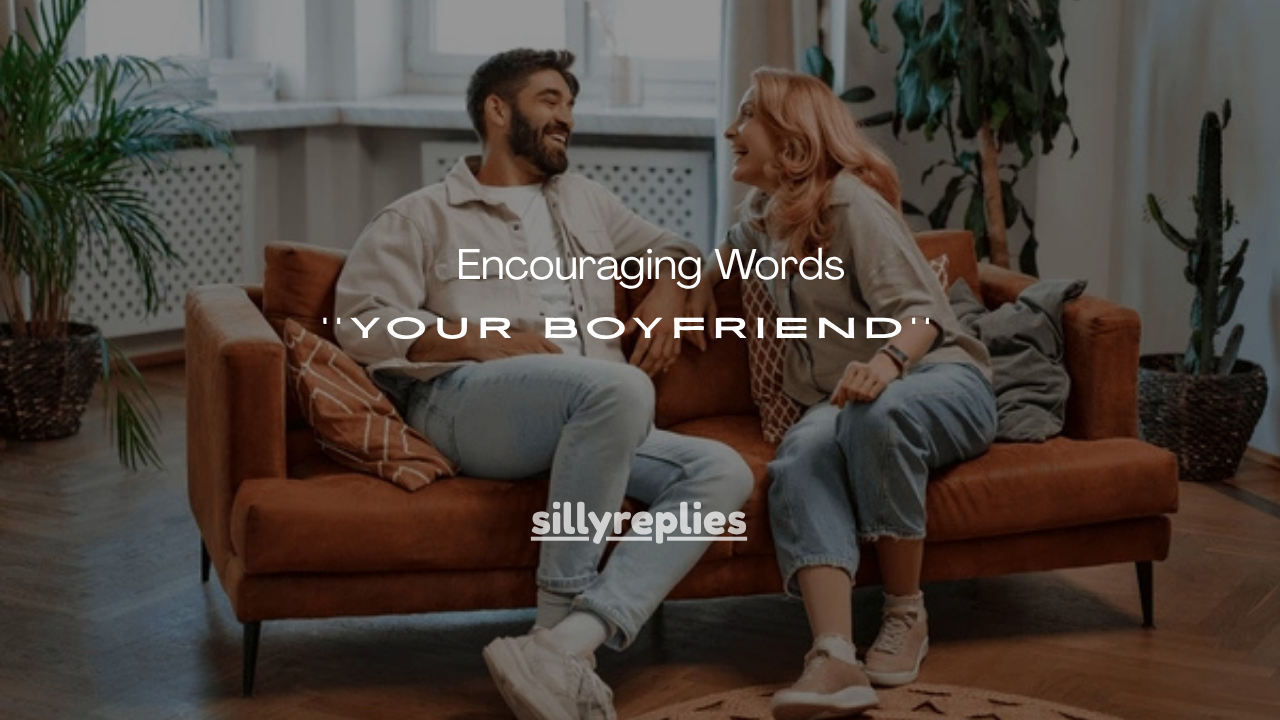 151+ Encouraging Words for Your Boyfriend