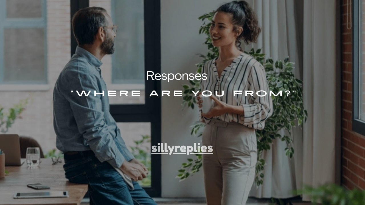 121+ Smart Responses to “Where Are You From?”