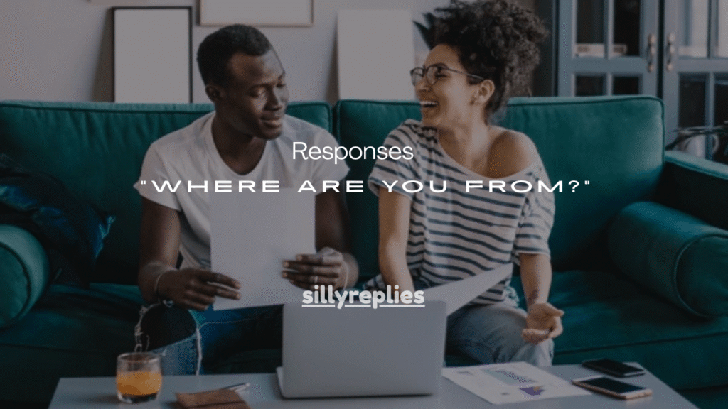 121+ Smart Responses to “Where Are You From?”