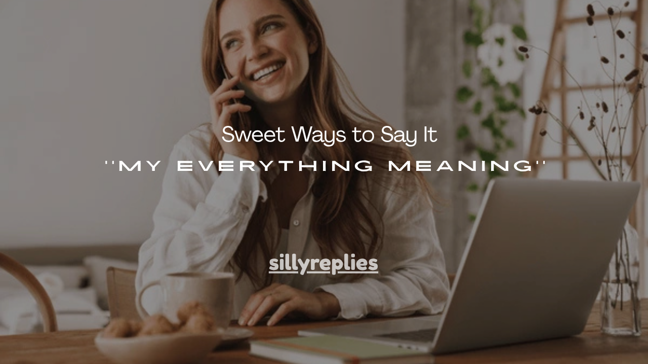 150+ Sweet Ways to Say It My everything meaning