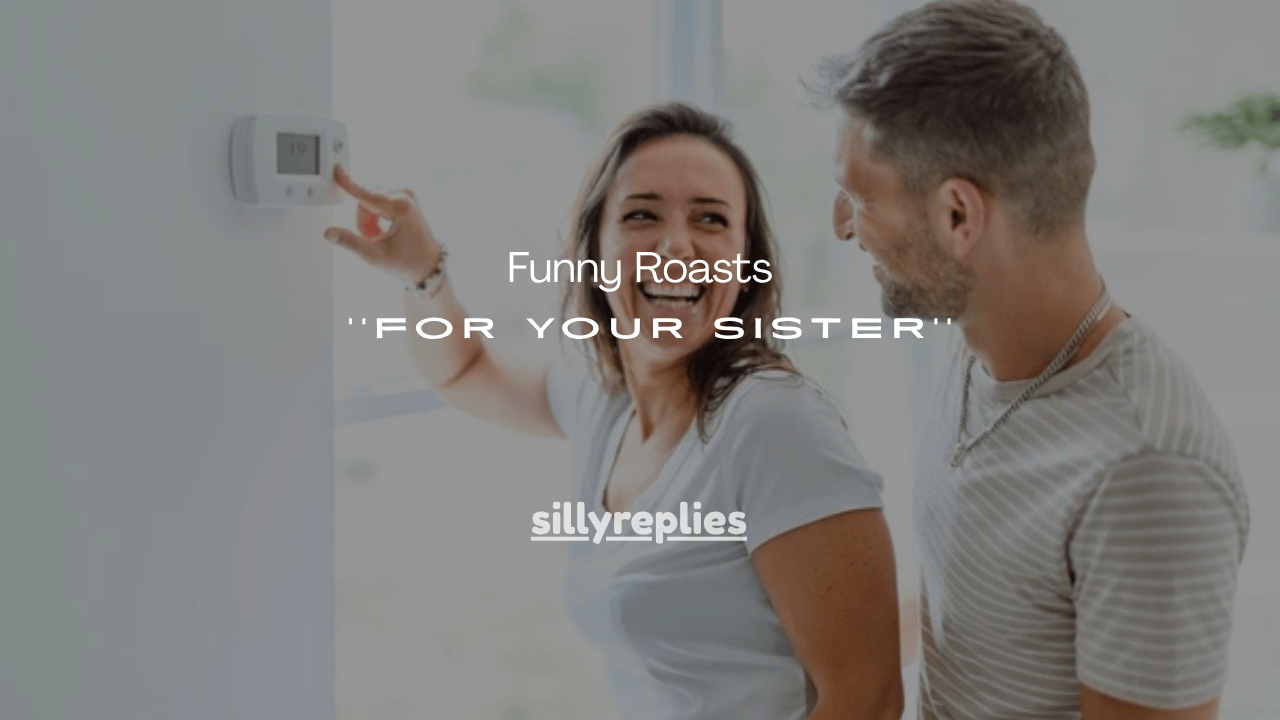 120+ Funny Roasts for Your Sister