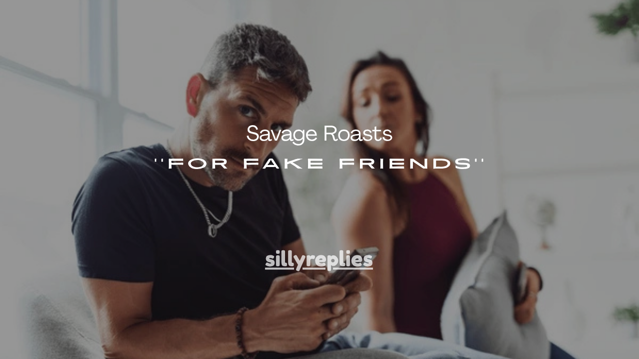 100+ Savage Roasts for Fake Friends