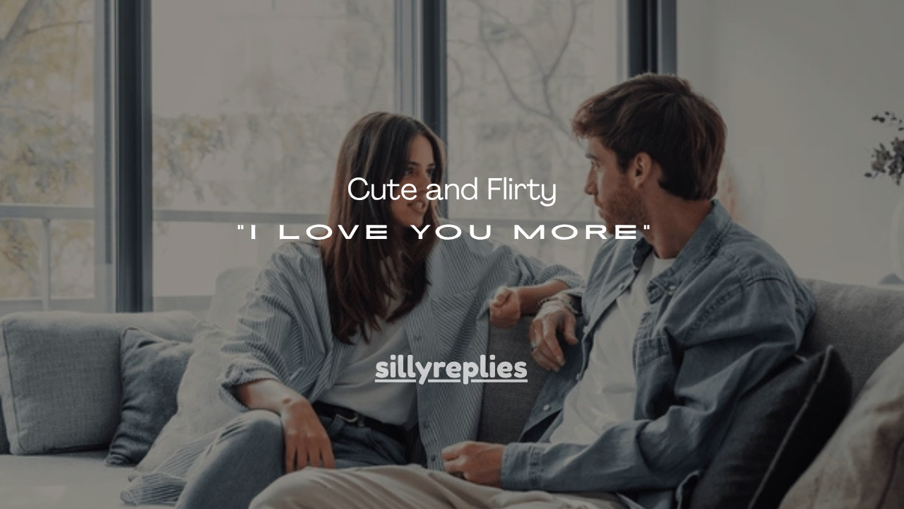 100+ Cute and Flirty “I Love You More” Comebacks