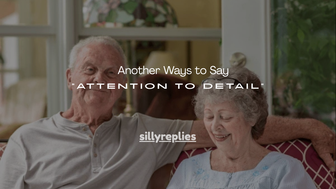110+ Another Ways to Say “Attention to Detail”