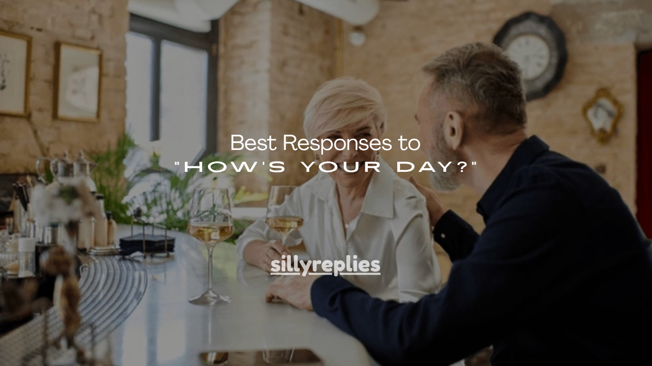 100+Best Responses to “How’s Your Day?”