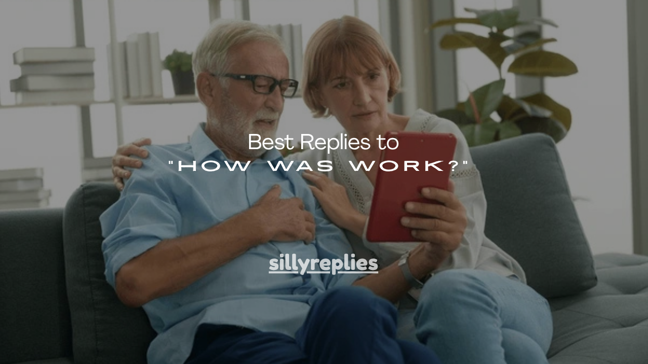 150+ Best Replies to “How Was Work?”
