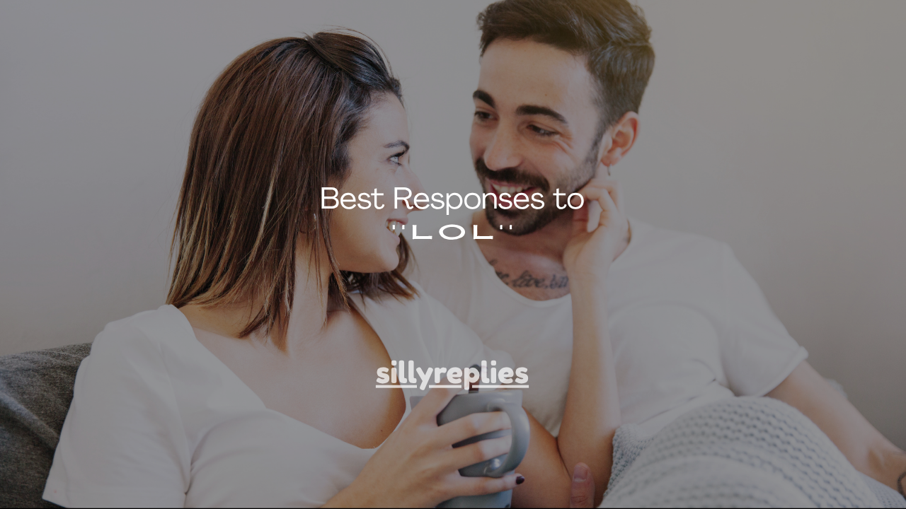 180+ Best Responses to LOL