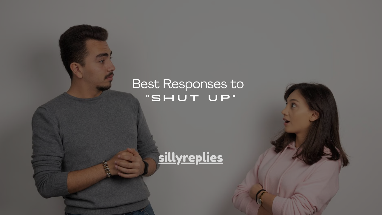 120+ Best Responses to “Shut Up”