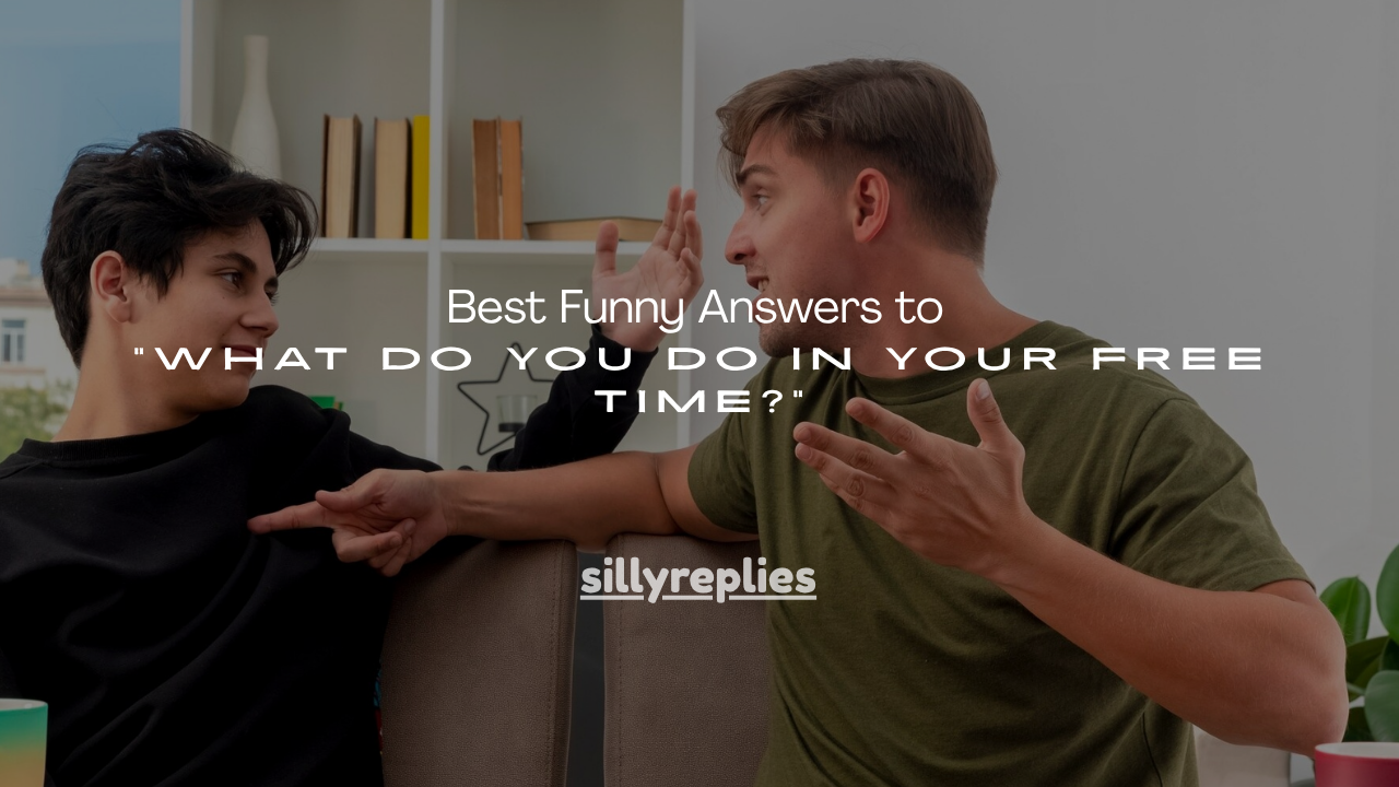 180+ Best Funny Answers to "What Do You Do in Your Free Time?"