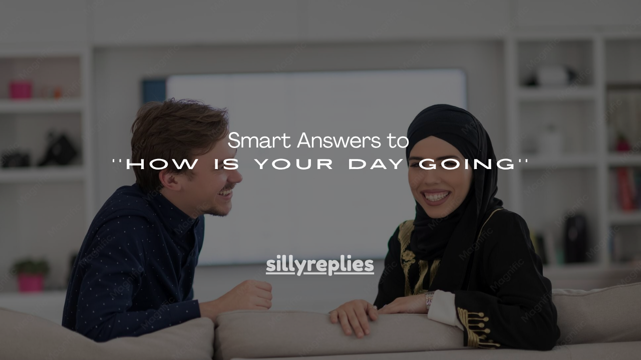 160+Smart Answers to ''How Is Your Day Going''